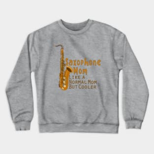 Saxophone Mom Like a Normal Mom But Cooler Crewneck Sweatshirt